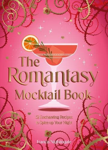 The Romantasy Mocktail Book: 52 Enchanting Alcohol-Free Recipes to Spice Up Your Night