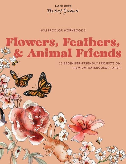 Watercolor Workbook: Flowers, Feathers, And Animal Friends