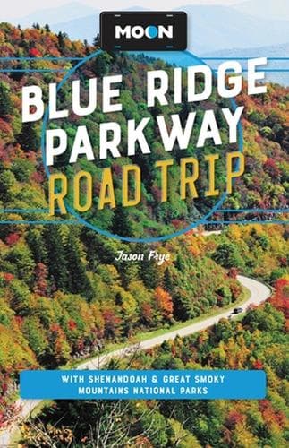 Moon Blue Ridge Parkway Road Trip (Fourth Edition): Including Shenandoah & Great Smoky Mountains National Parks