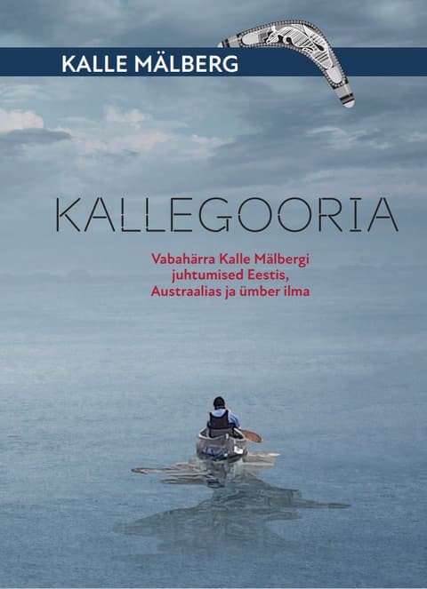 Kallegooria. Vabahärra Kalle Mälbergi juhtumised Eestis, Austraalias ja ümber ilma
