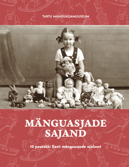 Mänguasjade sajand. 10 peatükki Eesti mänguasjade ajaloost