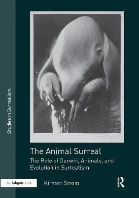 The Animal Surreal: The Role of Darwin, Animals, and Evolution in Surrealism
