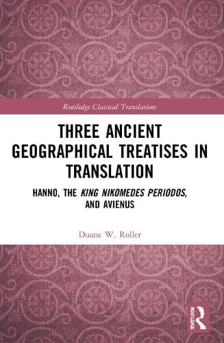 Three Ancient Geographical Treatises in Translation: Hanno, the King Nikomedes Periodos, and Avienus