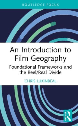 An Introduction to Film Geography: Foundational Frameworks and the Reel/Real Divide