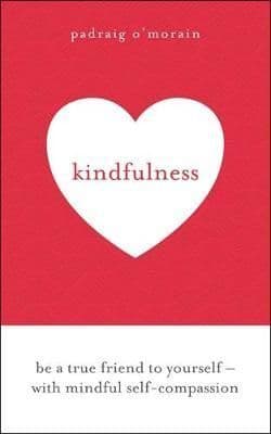 Kindfulness: Be a true friend to yourself - with mindful self-compassion