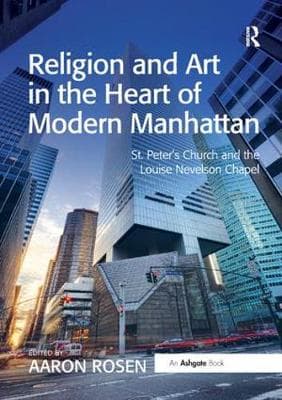 Religion and Art in the Heart of Modern Manhattan: St. Peter’s Church and the Louise Nevelson Chapel