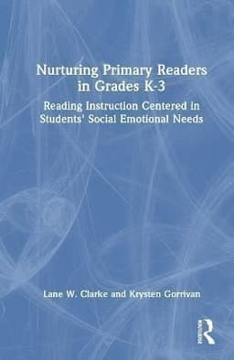 Nurturing Primary Readers in Grades K-3: Reading Instruction Centered in Students' Social Emotional Needs