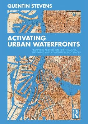 Activating Urban Waterfronts: Planning and Design for Inclusive, Engaging and Adaptable Public Spaces
