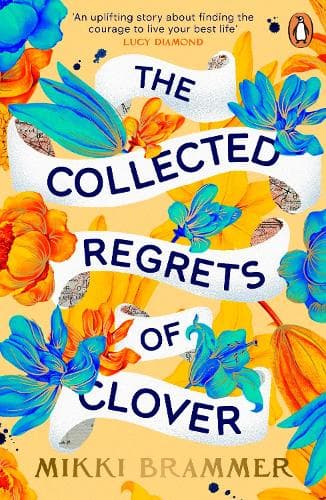 The Collected Regrets of Clover: An uplifting story about living a full, beautiful life