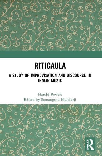 Rītigaula: A Study of Improvisation and Discourse in Indian Music