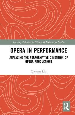 Opera in Performance: Analyzing the Performative Dimension of Opera Productions