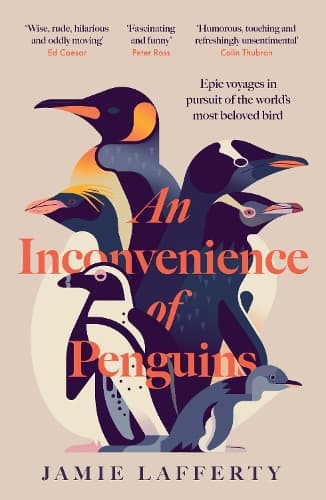 An Inconvenience of Penguins: Epic voyages in pursuit of the world's most beloved bird