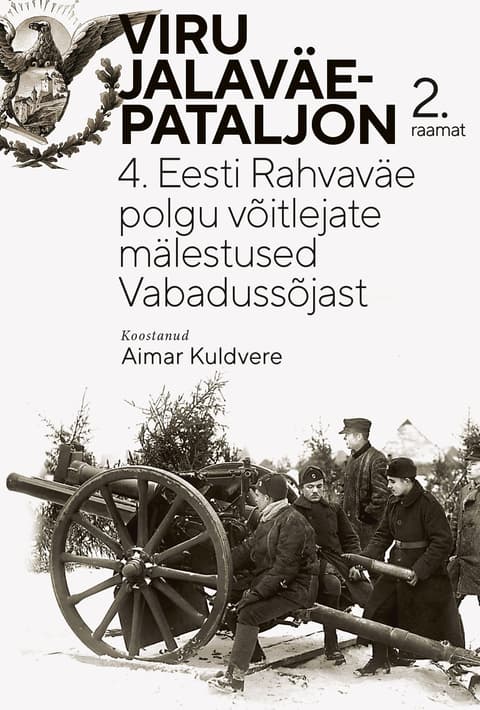 Viru jalaväepataljon. 2. raamat: 4. Eesti Rahvaväe polgu võitlejate mälestused Vabadussõjast ja saatus 1917–1940