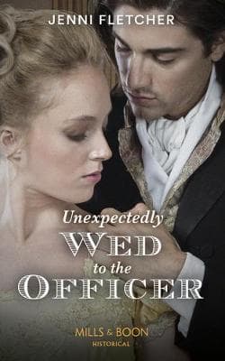 Unexpectedly Wed To The Officer (Regency Belles of Bath, Book 2)