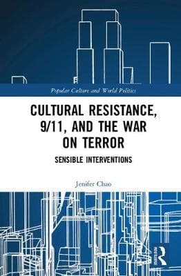 Cultural Resistance, 9/11, and the War on Terror: Sensible Interventions