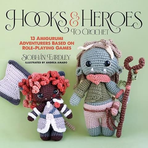 Hooks & Heroes: 13 Amigurumi Adventurers Based on Role-Playing Games