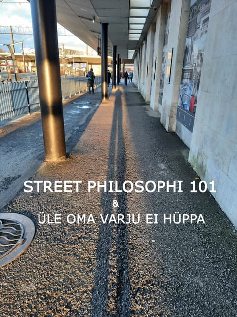 Street philosophi 101 & Üle oma varju ei hüppa