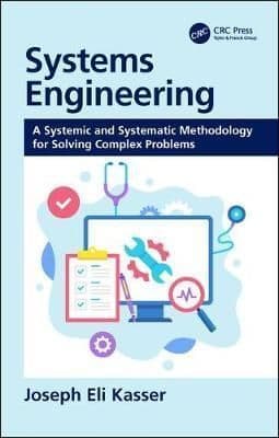 Systems Engineering: A Systemic and Systematic Methodology for Solving Complex Problems