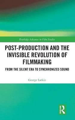 Post-Production and the Invisible Revolution of Filmmaking: From the Silent Era to Synchronized Sound