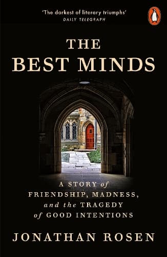 The Best Minds: A Story of Friendship, Madness, and the Tragedy of Good Intentions