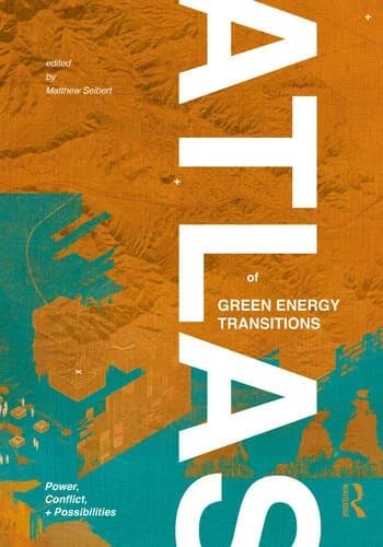 Atlas of Green Energy Transitions: Power, Conflict, and Possibilities