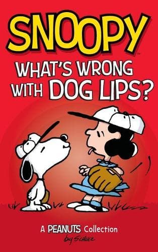 Snoopy: What´s Wrong with Dog Lips?: A Peanuts Collection