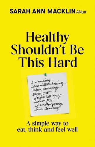 Healthy Shouldn't Be This Hard: A Simple Way to Eat, Think and Feel Well