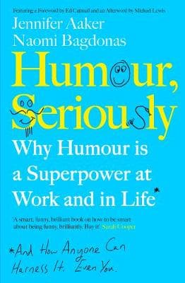 Humour, Seriously: Why Humour Is A Superpower At Work And In Life