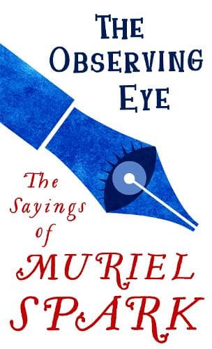 The Observing Eye: The Sayings of Muriel Spark