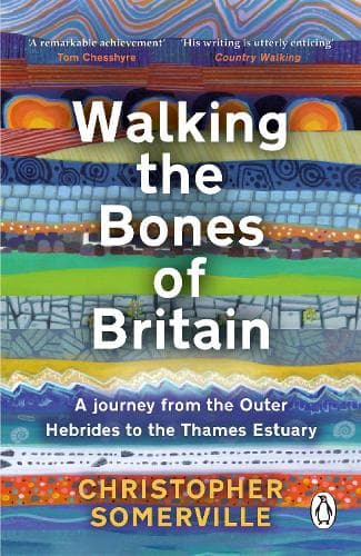 Walking the Bones of Britain: A 3 Billion Year Journey from the Outer Hebrides to the Thames Estuary