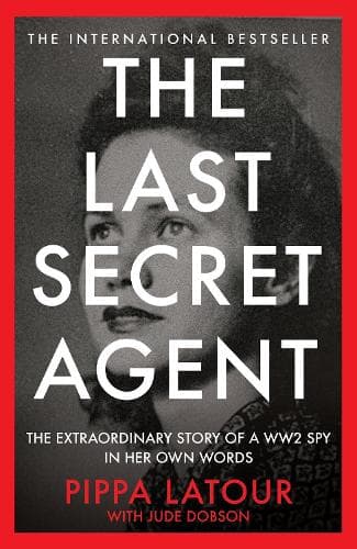 The Last Secret Agent: The Extraordinary Story of a WW2 Spy in Her Own Words