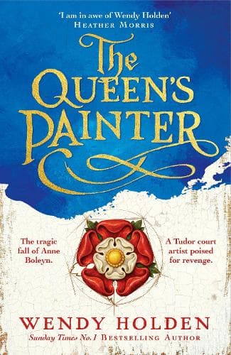 The Queen's Painter: a thrilling new take on the Anne Boleyn story through the eyes of the Tudor court's painter