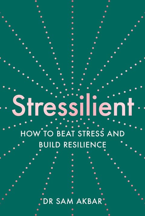 Stressilient : How to Beat Stress and Build Resilience