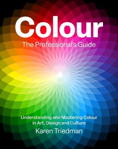 Colour: The Professional's Guide: Understanding and Mastering Colour in Art, Design and Culture