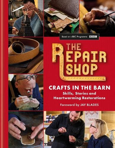The Repair Shop: Crafts in the Barn: Skills, stories and heartwarming restorations