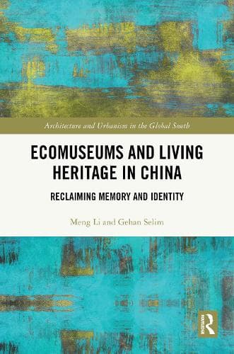 Ecomuseums and Living Heritage in China: Reclaiming Memory and Identity
