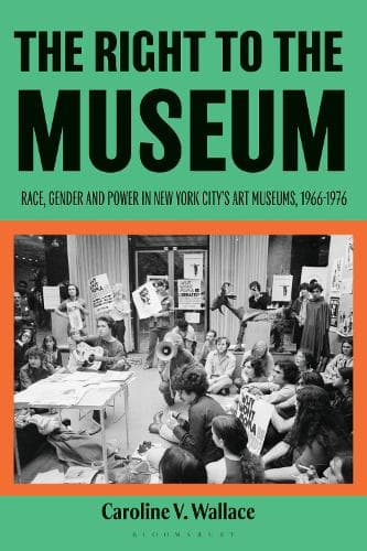 The Right to the Museum: Race, Gender and Power in New York City’s Art Museums, 1966-1976