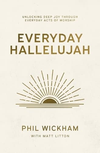 Everyday Hallelujah: Unlocking Deep Joy Through Everyday Acts of Worship