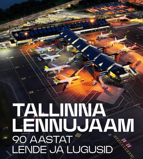 Tallinna lennujaam. 90 aastat lende ja lugusid