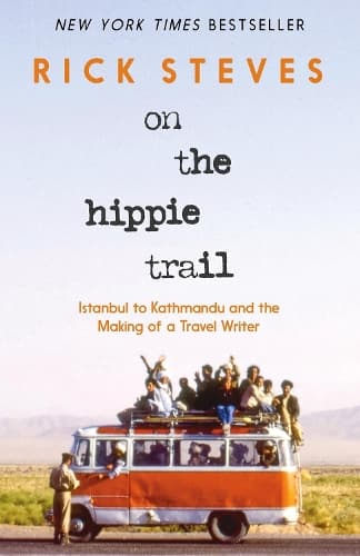 On the Hippie Trail (First Edition): Istanbul to Kathmandu and the Making of a Travel Writer