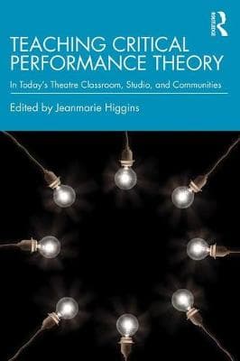 Teaching Critical Performance Theory: In Today's Theatre Classroom, Studio, and Communities