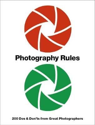 Photography Rules: Essential Dos and Don'ts from Great Photographers