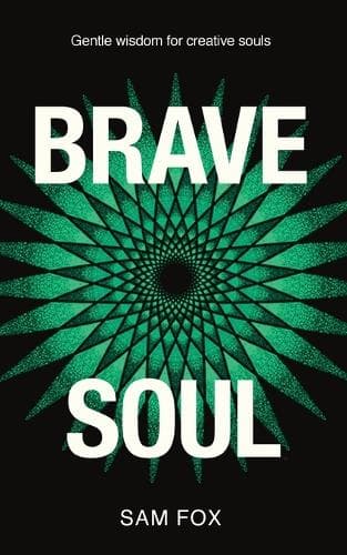 Brave Soul: Gentle Wisdom for Creative Souls