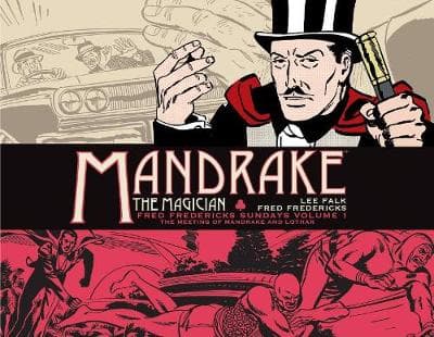 Mandrake the Magician: Fred Fredericks Sundays Volume 1: The Meeting of Mandrake and Lothar
