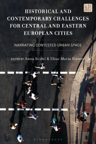 Historical and Contemporary Challenges for Central and Eastern European Cities: Narrating Contested Urban Space