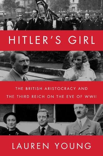 Hitler´s Girl: The British Aristocracy and the Third Reich on the Eve of WWII