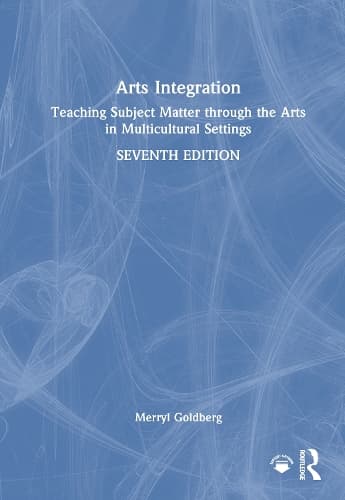 Arts Integration: Teaching Subject Matter through the Arts in Multicultural Settings
