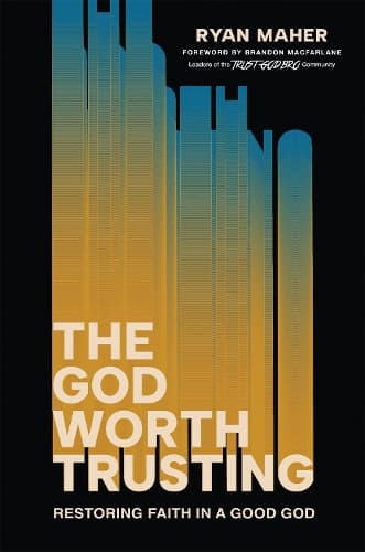 The God Worth Trusting: Restoring Faith in a Good God