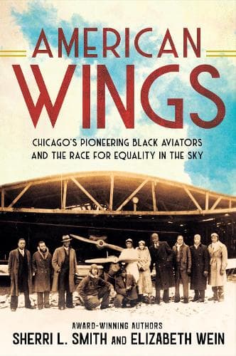 American Wings: Chicago´s Pioneering Black Aviators and the Race for Equality in the Sky