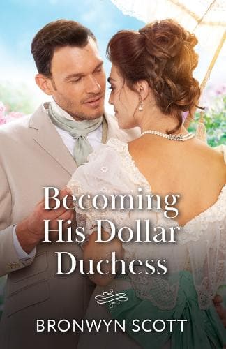 Becoming His Dollar Duchess (Mills & Boon Historical)